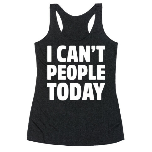 I Can't People Today Racerback Tank Top