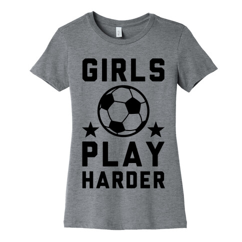 Girls Play Harder Womens T-Shirt