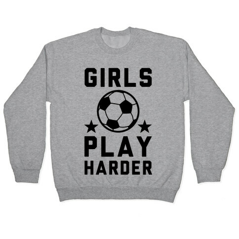 Girls Play Harder Pullover