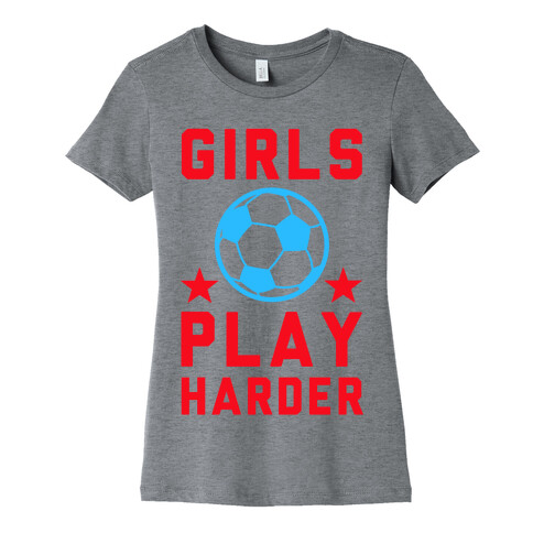 Girls Play Harder Womens T-Shirt