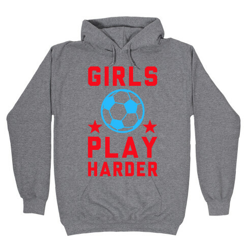 Girls Play Harder Hooded Sweatshirt