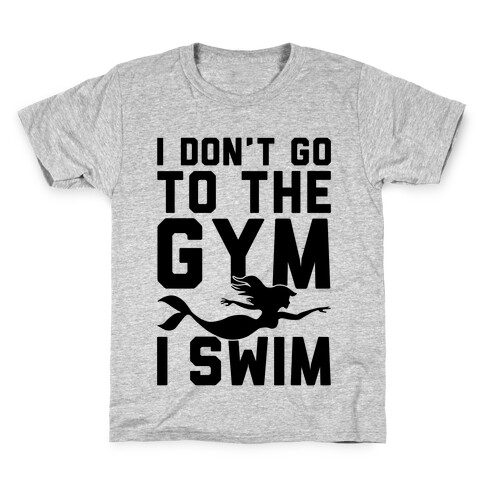 I Don't Go To The Gym I Swim Kids T-Shirt