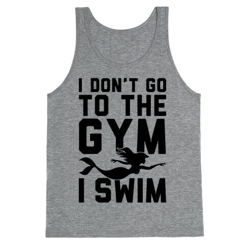 I Don't Go To The Gym I Swim Tank Top