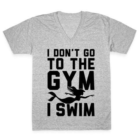 I Don't Go To The Gym I Swim V-Neck Tee Shirt