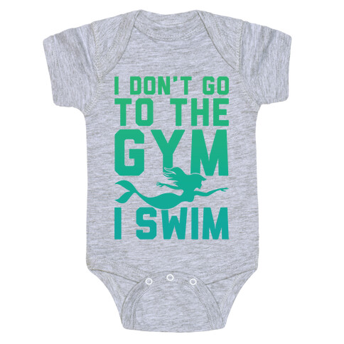 I Don't Go To The Gym I Swim Baby One-Piece