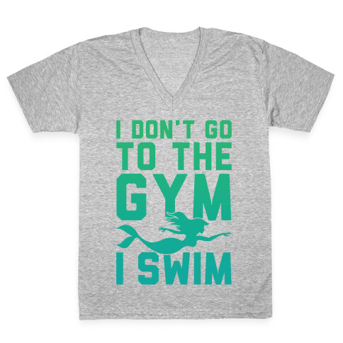 I Don't Go To The Gym I Swim V-Neck Tee Shirt