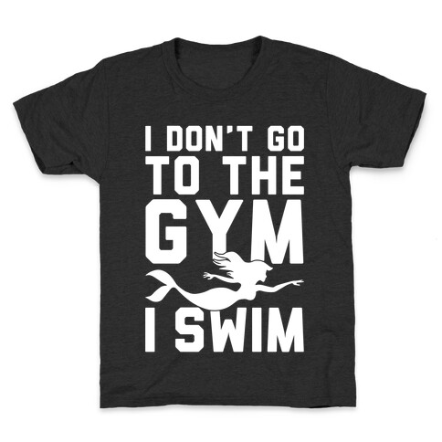 I Don't Go To The Gym I Swim Kids T-Shirt