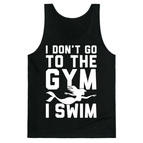 I Don't Go To The Gym I Swim Tank Top