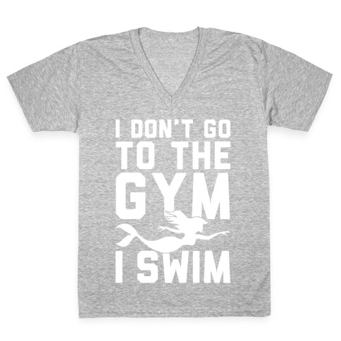 I Don't Go To The Gym I Swim V-Neck Tee Shirt