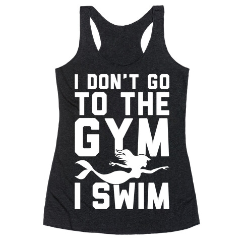 I Don't Go To The Gym I Swim Racerback Tank Top