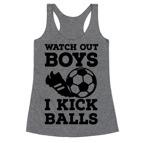 Watch Out Boys I Kick Balls Racerback Tank Top