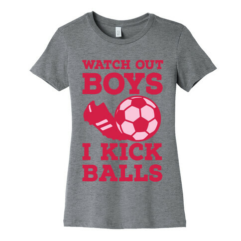 Watch Out Boys I Kick Balls Womens T-Shirt