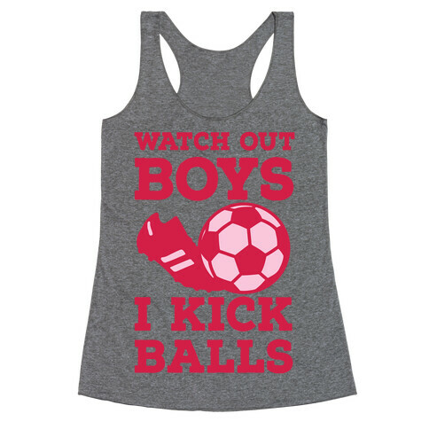 Watch Out Boys I Kick Balls Racerback Tank Top