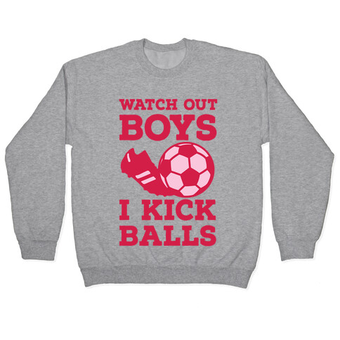 Watch Out Boys I Kick Balls Pullover