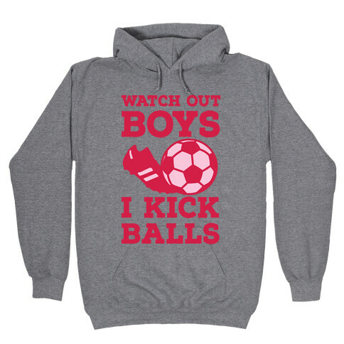 Watch Out Boys I Kick Balls Hooded Sweatshirt