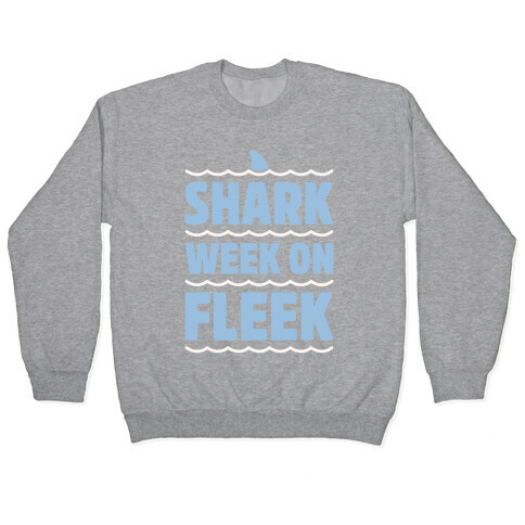 Shark Week On Fleek Pullover