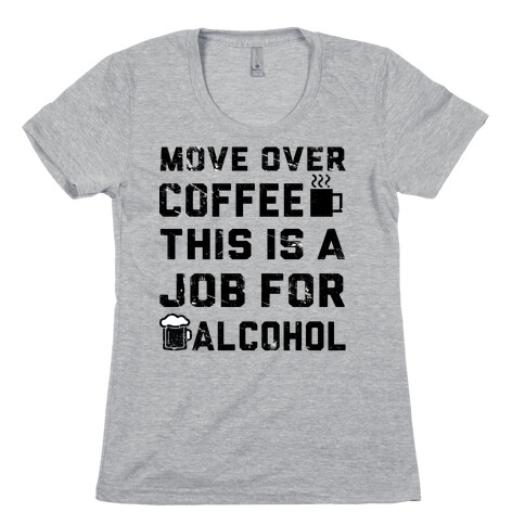 Move Over Coffee Womens T-Shirt