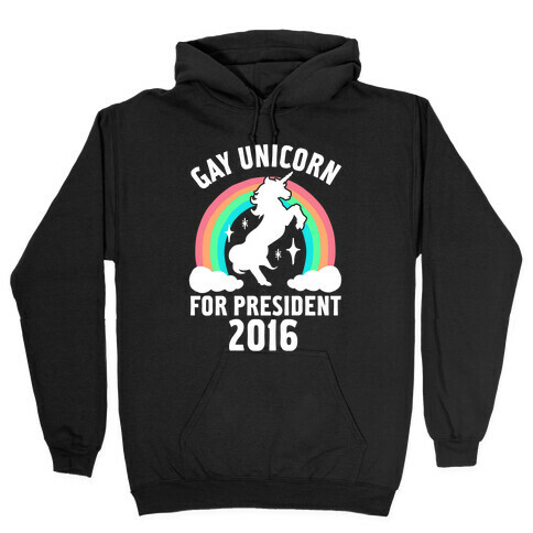 Gay Unicorn For President 2016 Hooded Sweatshirt