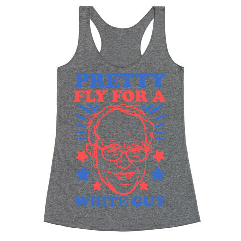 Bernie Sanders: Pretty Fly For A White Guy Racerback Tank Top