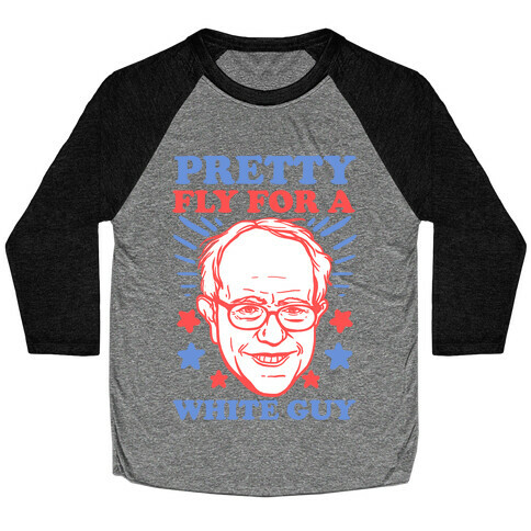 Bernie Sanders: Pretty Fly For A White Guy Baseball Tee