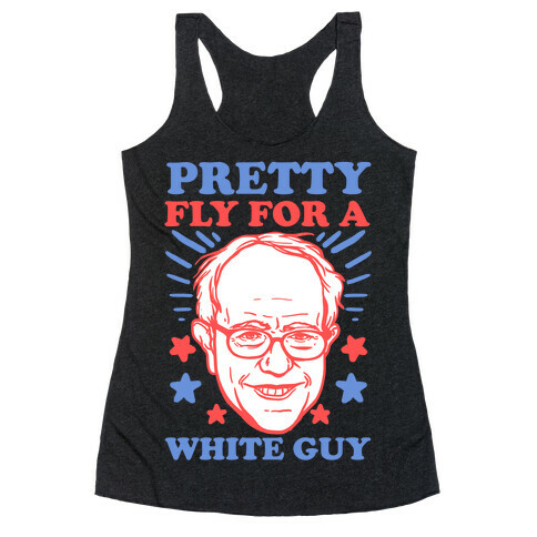 Bernie Sanders: Pretty Fly For A White Guy Racerback Tank Top