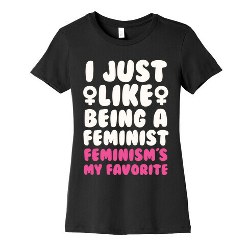 I Just Like Being A Feminist, Feminism's My Favorite Womens T-Shirt