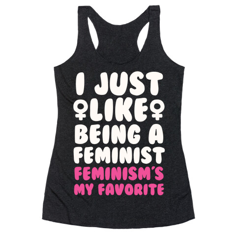 I Just Like Being A Feminist, Feminism's My Favorite Racerback Tank Top