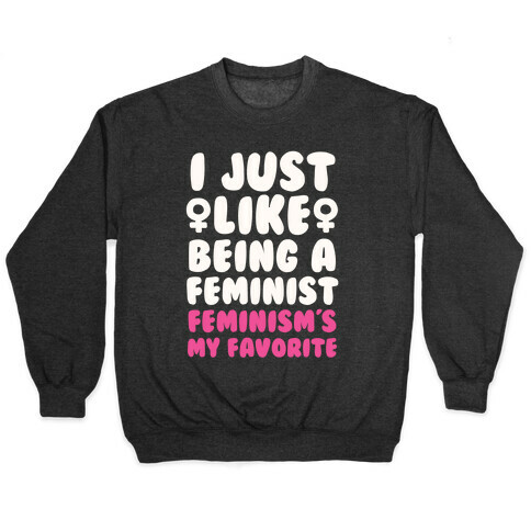 I Just Like Being A Feminist, Feminism's My Favorite Pullover