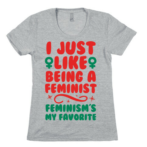 I Just Like Being A Feminist, Feminism's My Favorite Womens T-Shirt