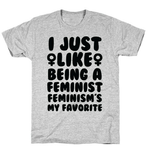 I Just Like Being A Feminist, Feminism's My Favorite T-Shirt