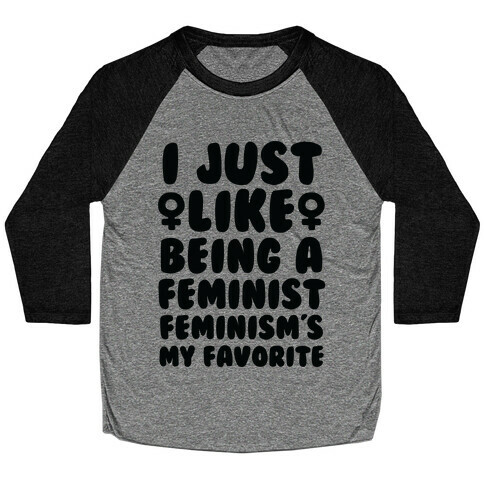 I Just Like Being A Feminist, Feminism's My Favorite Baseball Tee