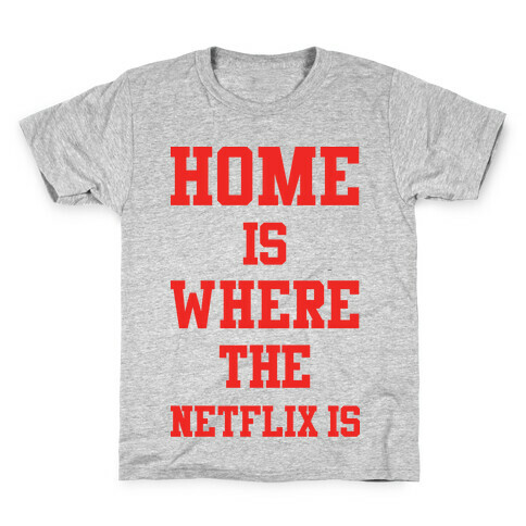 Home is Where the Netflix is Kids T-Shirt