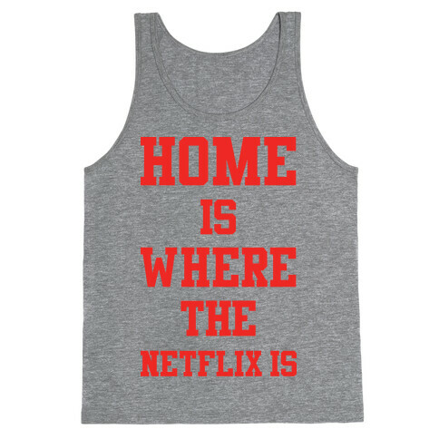 Home is Where the Netflix is Tank Top