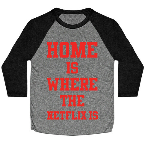Home is Where the Netflix is Baseball Tee