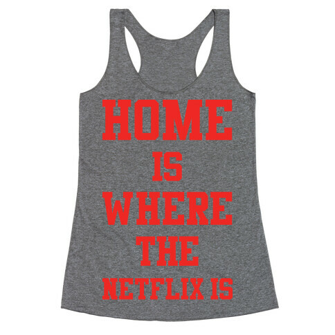 Home is Where the Netflix is Racerback Tank Top