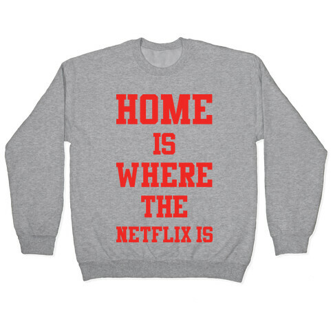 Home is Where the Netflix is Pullover