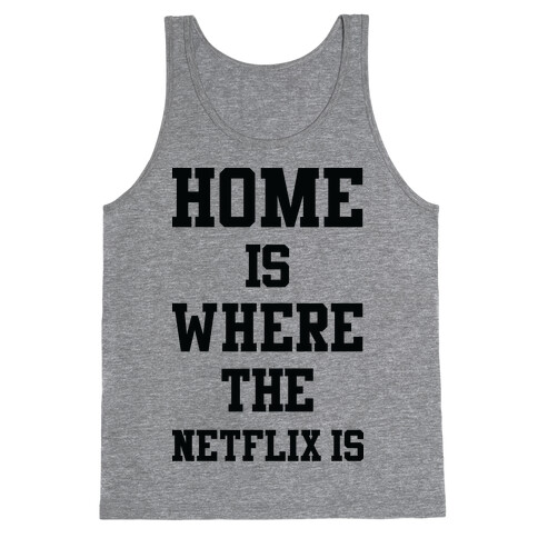 Home is Where the Netflix is Tank Top