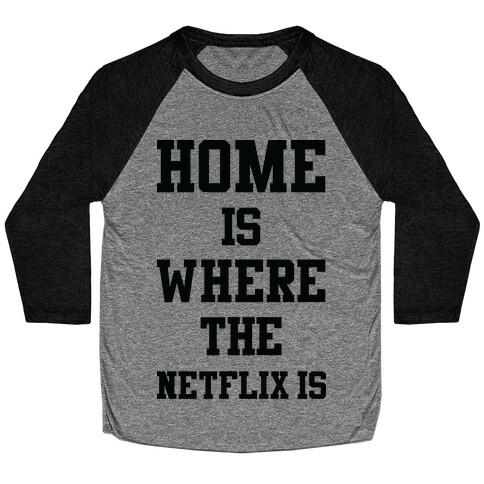 Home is Where the Netflix is Baseball Tee