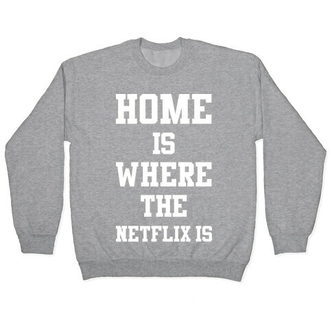 Home is Where the Netflix is Pullover