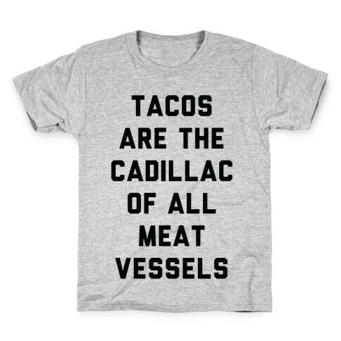 Tacos Are the Cadillac of All Meat Vessels Kids T-Shirt