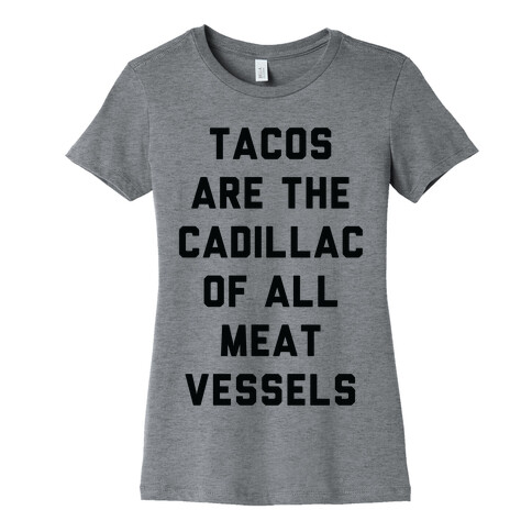 Tacos Are the Cadillac of All Meat Vessels Womens T-Shirt