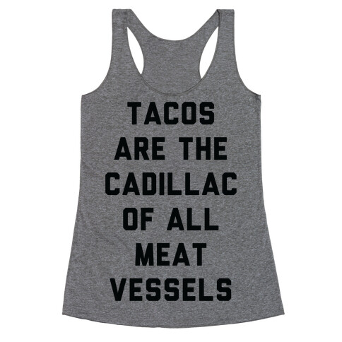 Tacos Are the Cadillac of All Meat Vessels Racerback Tank Top