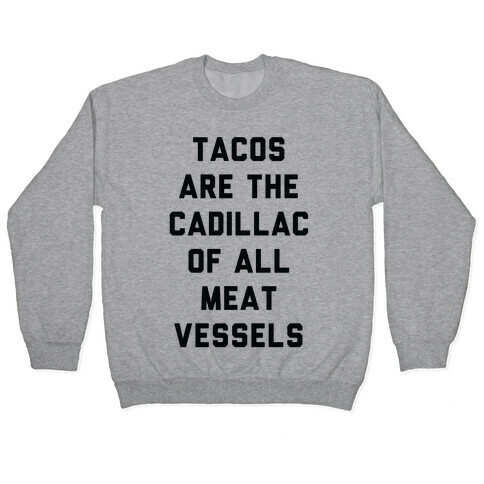 Tacos Are the Cadillac of All Meat Vessels Pullover