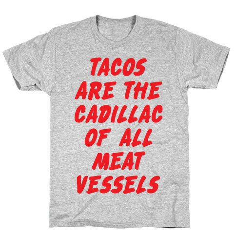 Tacos Are the Cadillac of All Meat Vessels T-Shirt