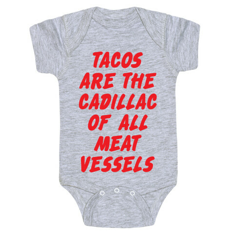 Tacos Are the Cadillac of All Meat Vessels Baby One-Piece