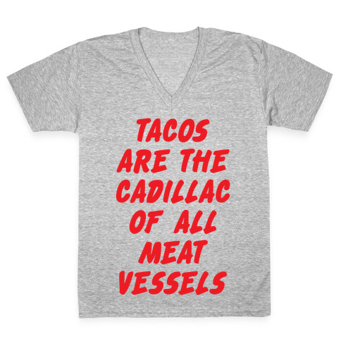 Tacos Are the Cadillac of All Meat Vessels V-Neck Tee Shirt