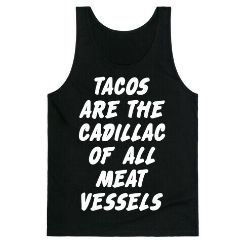 Tacos Are the Cadillac of All Meat Vessels Tank Top