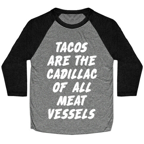 Tacos Are the Cadillac of All Meat Vessels Baseball Tee