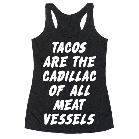 Tacos Are the Cadillac of All Meat Vessels Racerback Tank Top