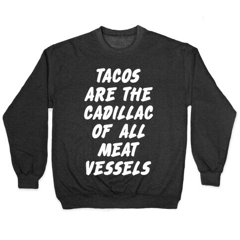 Tacos Are the Cadillac of All Meat Vessels Pullover